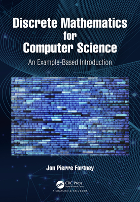 Discrete Mathematics for Computer Science: An Example-Based Introduction - Fortney, Jon Pierre