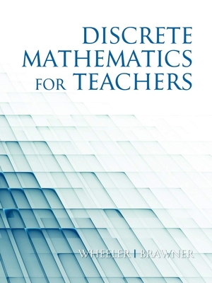 Discrete Mathematics for Teachers - Wheeler, Ed, and Brawner, Jim