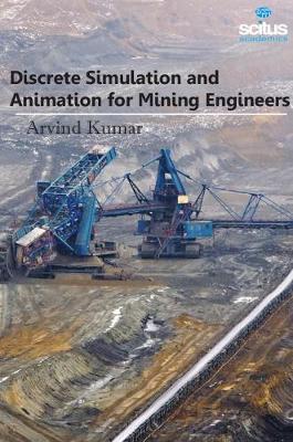 Discrete Simulation & Animation for Mining Engineers - Kumar, Arvind (Editor)