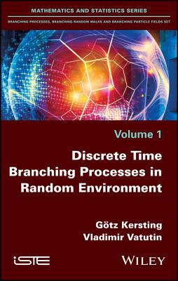 Discrete Time Branching Processes in Random Environment - Kersting, G�tz, and Vatutin, Vladimir