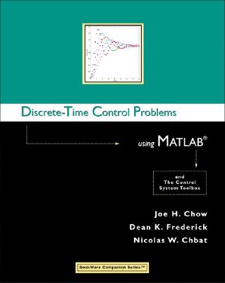 Discrete-Time Control Problems Using MATLAB - Chow, Joe H, and Chow, J J, and Chbat, Nicolas