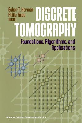 Discrete Tomography: Foundations, Algorithms, and Applications - Herman, Gabor T. (Editor), and Kuba, Attila (Editor)