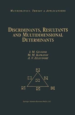 Discriminants, Resultants, and Multidimensional Determinants - Gelfand, Israel M (Editor), and Kapranov, Mikhail (Editor), and Zelevinsky, Andrei (Editor)