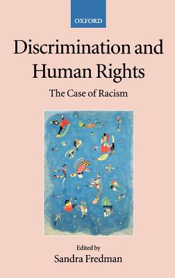 Discrimination and Human Rights: The Case of Racism - Fredman, Sandra (Editor), and Alston, Philip (Editor), and de Burca, Grainne (Editor)