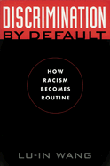 Discrimination by Default: How Racism Becomes Routine