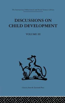 Discussions on Child Development: Volume three - Inhelder, Barbel (Editor), and Tanner, J M (Editor)