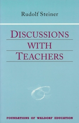Discussions with Teachers: (Cw 295) Volume 3 - Steiner, Rudolf, and Giddens, Craig (Introduction by), and Creeger, Catherine E (Translated by)