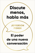 Discute Menos, Habla M�s / The Next Conversation: Argue Less, Talk More