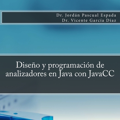 Dise�o y programaci?n de analizadores en Java con JavaCC - Garcia Diaz, Vicente, and Pascual Espada, Jordan