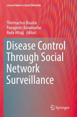 Disease Control Through Social Network Surveillance - Bourlai, Thirimachos (Editor), and Karampelas, Panagiotis (Editor), and Alhajj, Reda (Editor)