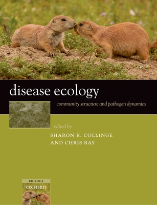 Disease Ecology: Community Structure and Pathogen Dynamics - Collinge, Sharon K (Editor), and Ray, Chris (Editor)