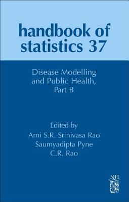 Disease Modelling and Public Health, Part B - Srinivasa Rao, Arni S.R. (Volume editor), and Pyne, Saumyadipta (Volume editor), and Rao, C. R. (Volume editor)