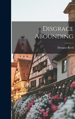 Disgrace Abounding - Reed, Douglas 1895-