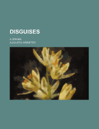 Disguises: A Drama