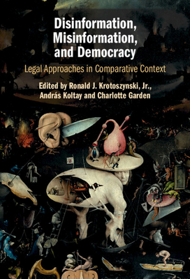 Disinformation, Misinformation, and Democracy - Krotoszynski, Ronald J, Jr. (Editor), and Koltay, Andr�s (Editor), and Garden, Charlotte (Editor)