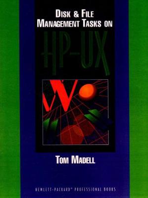 Disk and File Management Tasks on Hp-UX - Madell, Thomas, and Hewlett-Packard