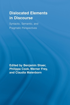 Dislocated Elements in Discourse: Syntactic, Semantic, and Pragmatic Perspectives - Shaer, Benjamin (Editor), and Cook, Philippa (Editor), and Frey, Werner (Editor)