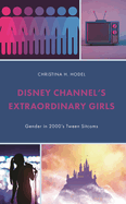Disney Channel's Extraordinary Girls: Gender in 2000's Tween Sitcoms