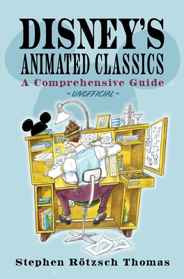 Disney's Animated Classics: A Comprehensive Guide - Thomas, Stephen R�tzsch