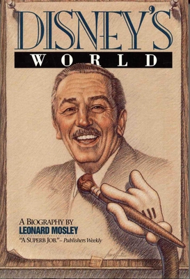 Disney's World: A Biography - Mosley, Leonard