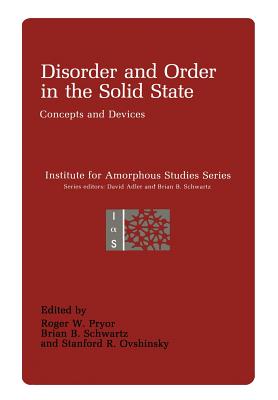 Disorder and Order in the Solid State: Concepts and Devices - Pryor, Roger W (Editor), and Schwartz, Brian B (Editor), and Ovshinsky, Stadford R (Editor)