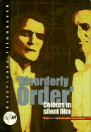Disorderly Order: Colours in Silent Film - Hertogs, Daan (Editor), and De Klerk, Nico (Editor)