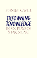 Disowning Knowledge: In Six Plays of Shakespeare