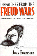 Dispatches from the Freud Wars: Psychoanalysis and Its Passions