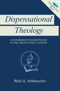 Dispensational Theology: A Textbook on Eschatology in the Twenty-First Century