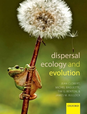 Dispersal Ecology and Evolution - Clobert, Jean (Editor), and Baguette, Michel (Editor), and Benton, Tim G. (Editor)