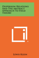 Dispersion Relations and the Abstract Approach to Field Theory
