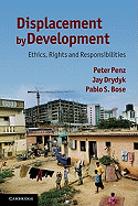 Displacement by Development: Ethics, Rights and Responsibilities