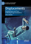 Displacements: Reading space and time in moving image installations