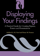 Displaying Your Findings: A Practical Guide for Creating Figures, Posters, and Presentations