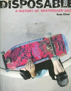 Disposable: A History of Skateboard Art
