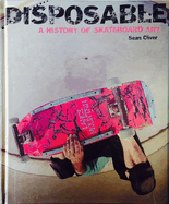Disposable: A History of Skateboard Art