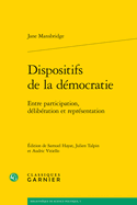 Dispositifs de la Democratie: Entre Participation, Deliberation Et Representation