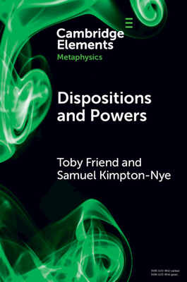 Dispositions and Powers - Friend, Toby, and Kimpton-Nye, Samuel