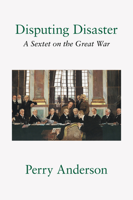 Disputing Disaster: A Sextet on the Great War - Anderson, Perry