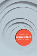 Disquieting: Essays on Silence Volume 8