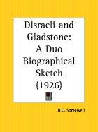 Disraeli and Gladstone: A Duo-Biographical Sketch