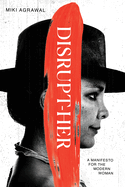 Disrupt-Her: A Manifesto For The Modern Woman