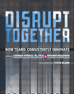 Disrupt Together: How Teams Consistently Innovate
