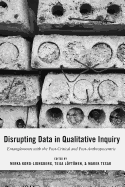 Disrupting Data in Qualitative Inquiry: Entanglements with the Post-Critical and Post-Anthropocentric