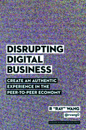 Disrupting Digital Business: Create an Authentic Experience in the Peer-To-Peer Economy