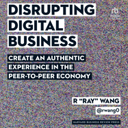 Disrupting Digital Business: Create an Authentic Experience in the Peer-To-Peer Economy