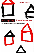 Disrupting Homelessness: Alternative Christian Approaches