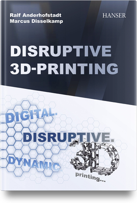 Disruptive 3D Printing - Anderhofstadt, Ralf, and Disselkamp, Marcus