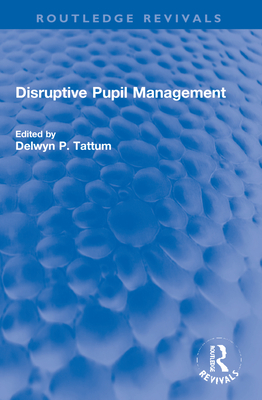Disruptive Pupil Management - Tattum, Delwyn (Editor)
