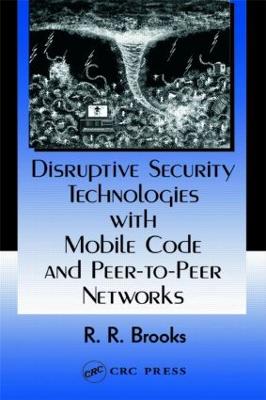 Disruptive Security Technologies with Mobile Code and Peer-To-Peer Networks - Brooks, R R